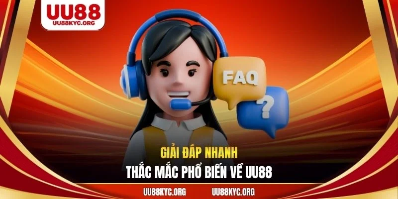 Giải đáp nhanh thắc mắc phổ biến về UU88