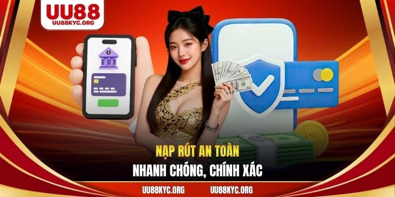 Nạp rút an toàn, nhanh chóng, chính xác
